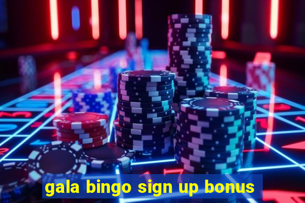 gala bingo sign up bonus