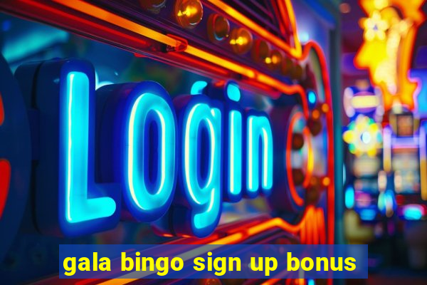 gala bingo sign up bonus