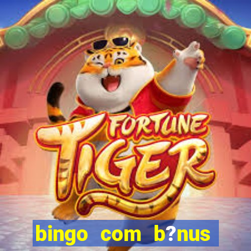 bingo com b?nus grátis no cadastro