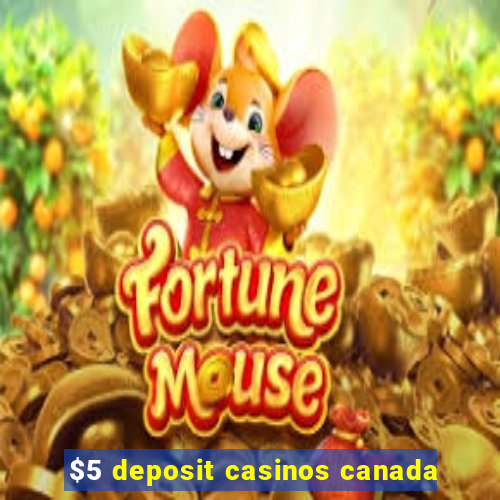 $5 deposit casinos canada