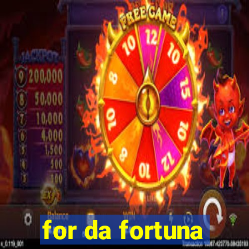 for da fortuna