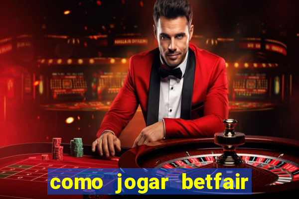 como jogar betfair no celular