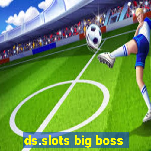 ds.slots big boss