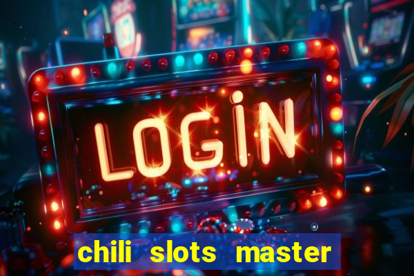 chili slots master paga mesmo