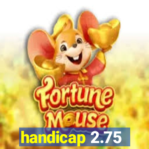 handicap 2.75