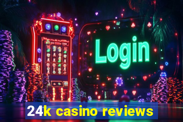 24k casino reviews