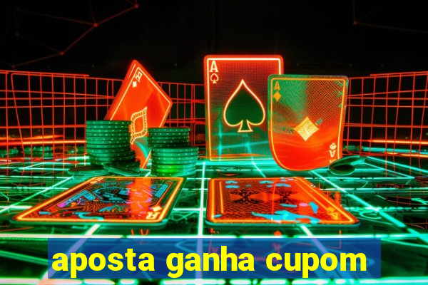 aposta ganha cupom