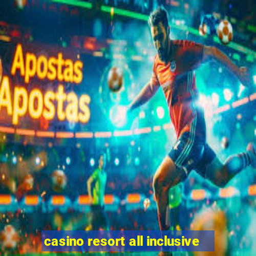 casino resort all inclusive