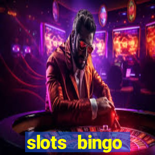 slots  bingo