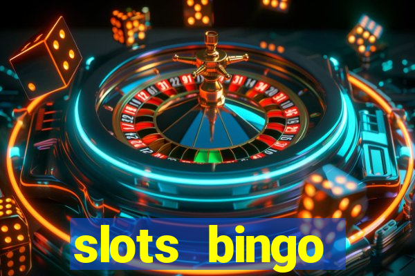 slots  bingo