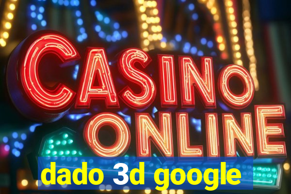 dado 3d google