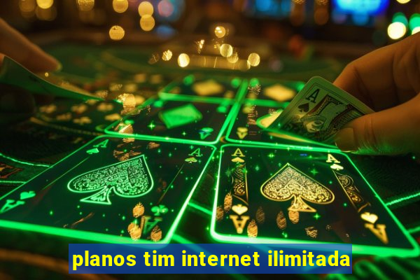 planos tim internet ilimitada