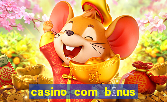 casino com b么nus de cadastro