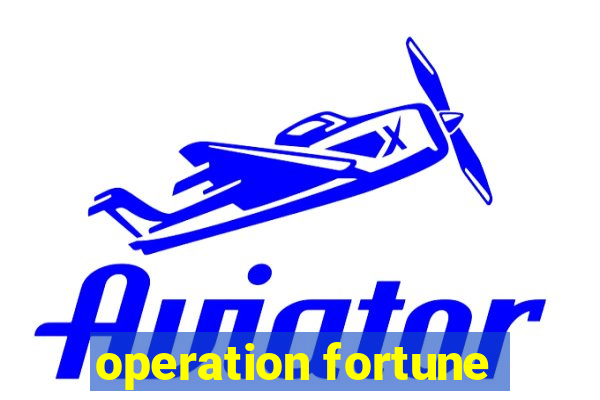 operation fortune