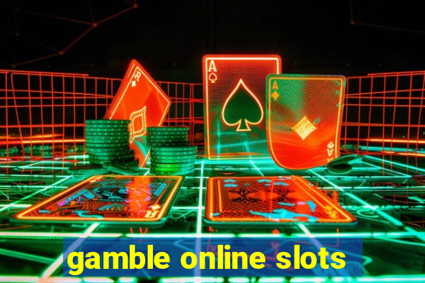 gamble online slots