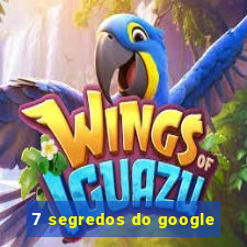 7 segredos do google