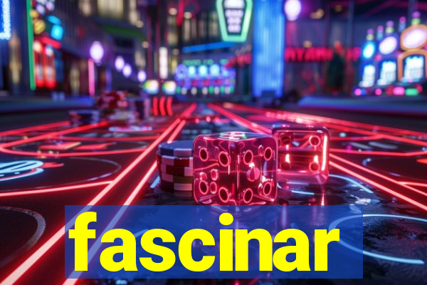 fascinar