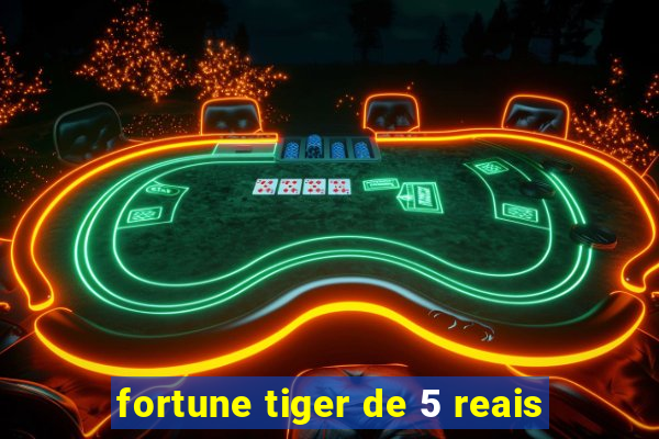 fortune tiger de 5 reais