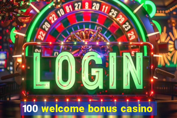 100 welcome bonus casino