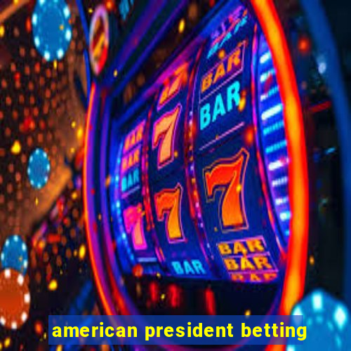 american president betting