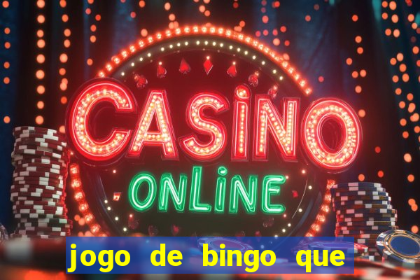 jogo de bingo que ganha dinheiro de verdade