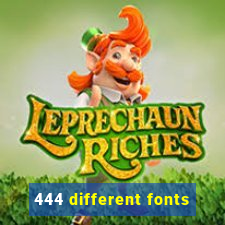 444 different fonts