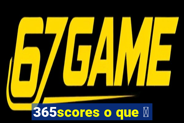 365scores o que 茅