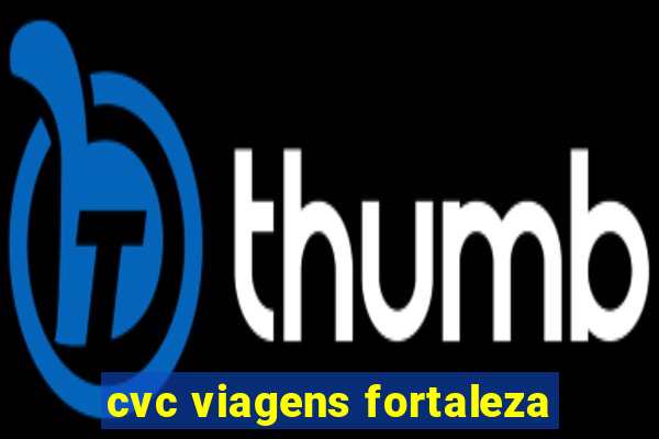 cvc viagens fortaleza