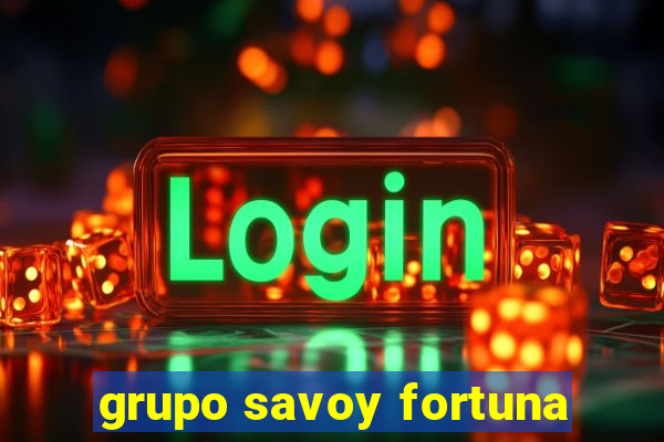 grupo savoy fortuna