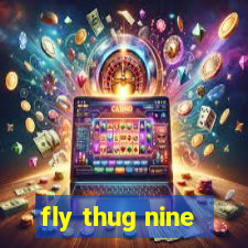 fly thug nine