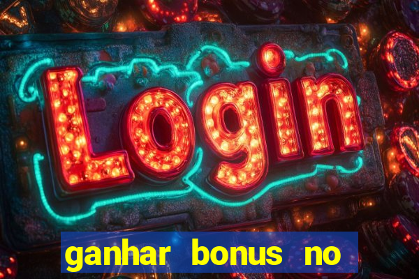 ganhar bonus no cadastro sem deposito