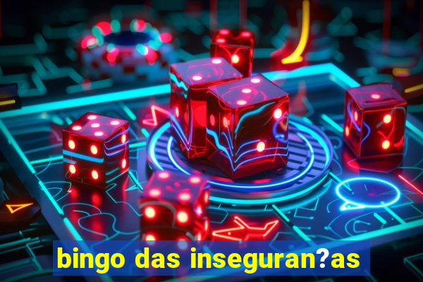 bingo das inseguran?as