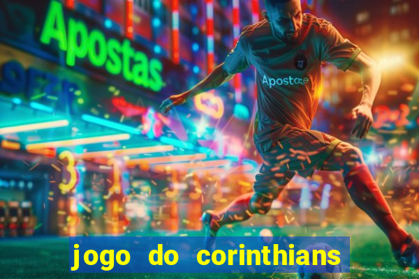 jogo do corinthians hoje quem ganha