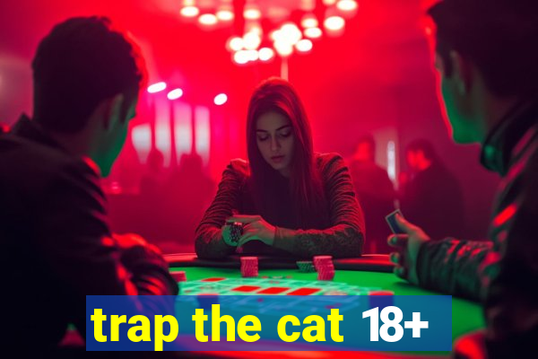 trap the cat 18+