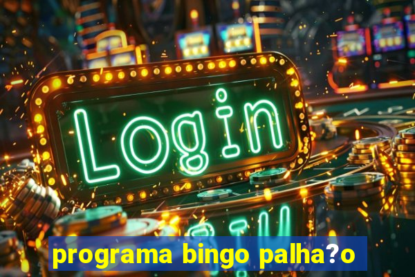 programa bingo palha?o