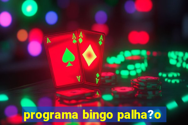 programa bingo palha?o