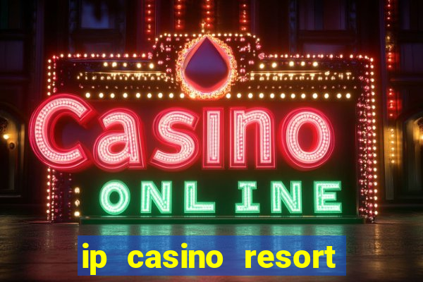 ip casino resort spa hotel biloxi