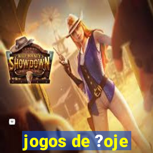 jogos de ?oje