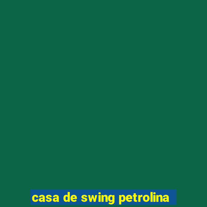 casa de swing petrolina