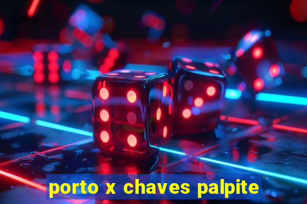 porto x chaves palpite