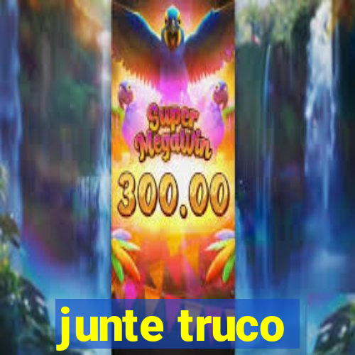 junte truco