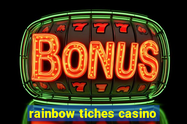 rainbow tiches casino