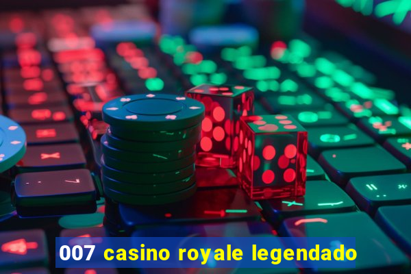 007 casino royale legendado