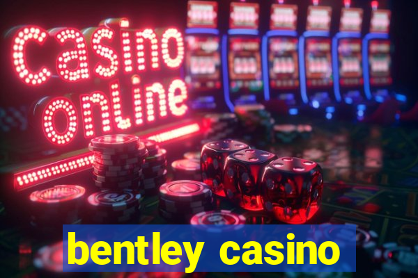 bentley casino