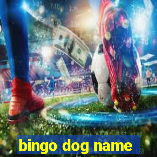 bingo dog name