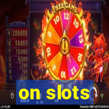 on slots