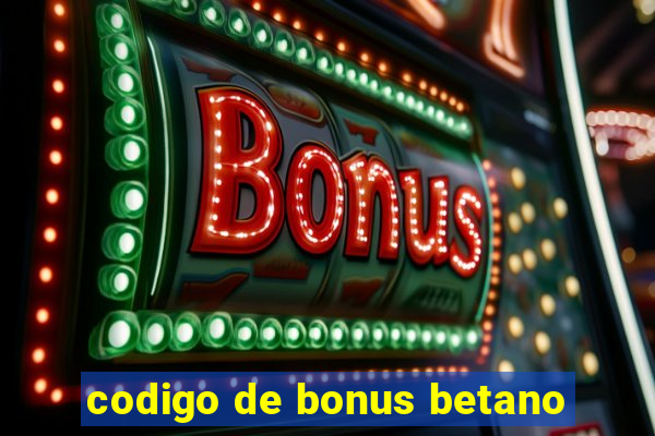 codigo de bonus betano