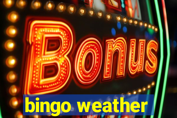 bingo weather