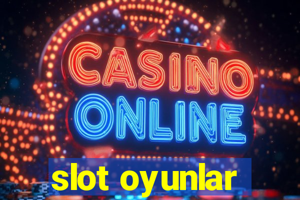 slot oyunlar