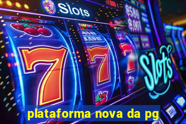 plataforma nova da pg